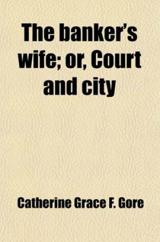 Cover of The Banker's Wife; Or, Court and City