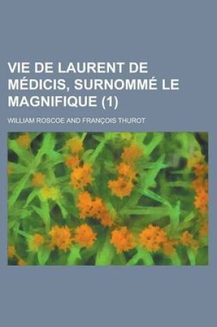 Cover of Vie de Laurent de Medicis, Surnomme Le Magnifique (1)