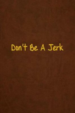 Cover of Don't Be A Jerk