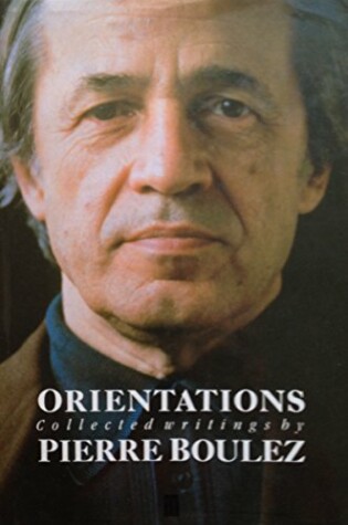 Cover of Boulez: Orientations : Collected Writings (Cloth)