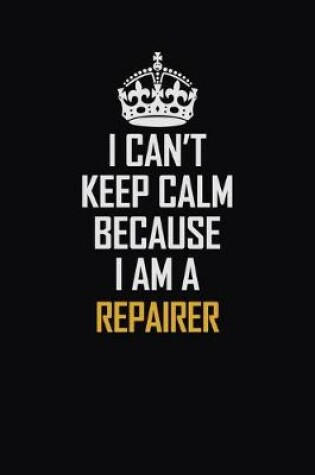 Cover of I Can't Keep Calm Because I Am A Repairer