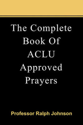 Cover of The Complete Book Of ACLU Approved Prayers