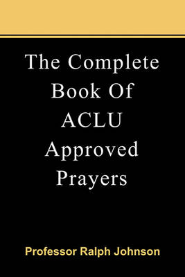Book cover for The Complete Book Of ACLU Approved Prayers