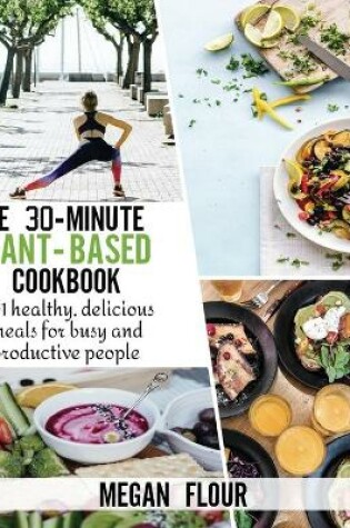 Cover of The 30-Minute Plant-Based Cookbook