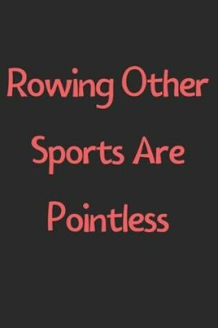 Cover of Rowing Other Sports Are Pointless