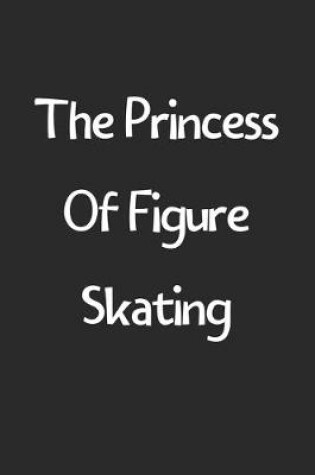 Cover of The Princess Of Figure Skating