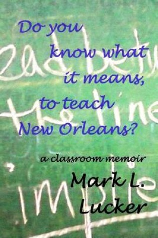 Cover of Do you know what it means, to teach New Orleans?