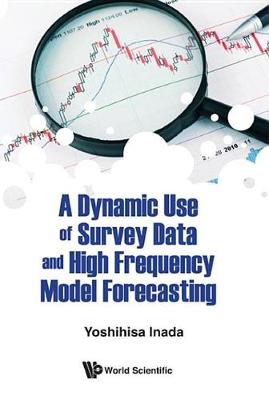 Cover of A Dynamic Use of Survey Data and High Frequency Model Forecasting