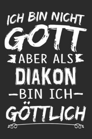 Cover of Ich bin nicht Gott aber als Diakon bin ich goettlich