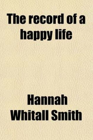 Cover of The Record of a Happy Life; Memorials of Franklin Whitall Smith