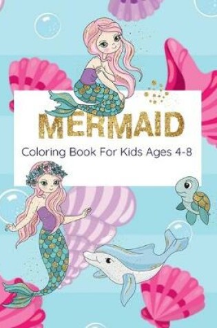 Cover of Mermaid Coloring Book For Kids Ages 4-8