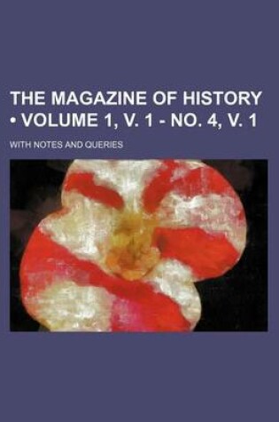 Cover of The Magazine of History (Volume 1, V. 1 - No. 4, V. 1); With Notes and Queries