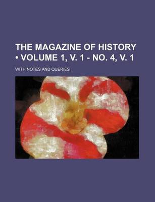 Book cover for The Magazine of History (Volume 1, V. 1 - No. 4, V. 1); With Notes and Queries