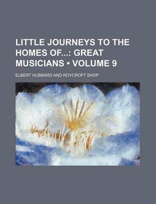 Book cover for Little Journeys to the Homes of (Volume 9); Great Musicians