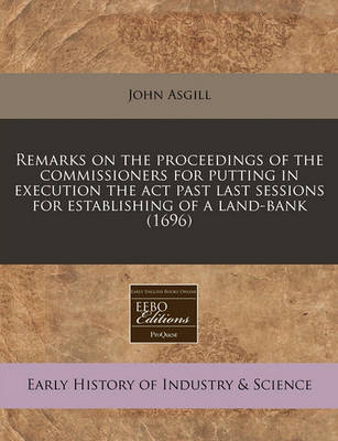 Book cover for Remarks on the Proceedings of the Commissioners for Putting in Execution the ACT Past Last Sessions for Establishing of a Land-Bank (1696)