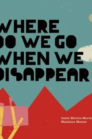 Cover of Where Do We Go When We Disappear?