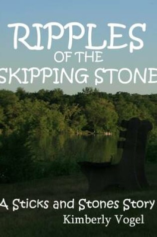 Cover of Ripples of the Skipping Stone: A Sticks and Stones Story: Number 3