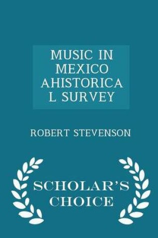 Cover of Music in Mexico Ahistorical Survey - Scholar's Choice Edition