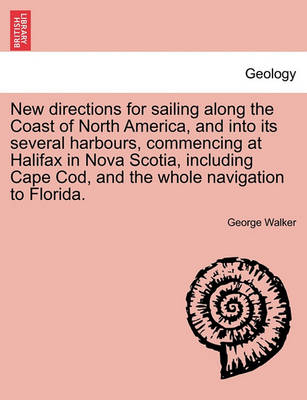 Book cover for New Directions for Sailing Along the Coast of North America, and Into Its Several Harbours, Commencing at Halifax in Nova Scotia, Including Cape Cod, and the Whole Navigation to Florida.