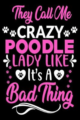 Book cover for They call me crazy poodle lady like.It's a bad thing