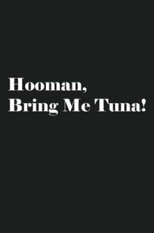 Cover of Hooman, Bring Me Tuna!