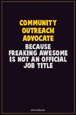 Book cover for Community Outreach Advocate, Because Freaking Awesome Is Not An Official Job Title