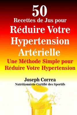 Book cover for 50 Recettes de Jus pour Reduire Votre Hypertension Arterielle