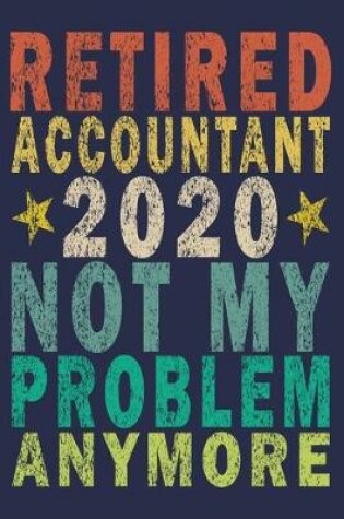 Cover of Retired Accountant 2020 Not My Problem Anymore