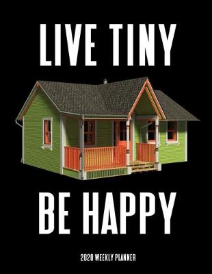 Book cover for Live Tiny Be Happy 2020 Weekly Planner