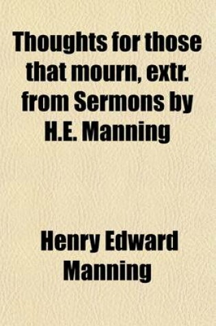 Cover of Thoughts for Those That Mourn, Extr. from Sermons by H.E. Manning