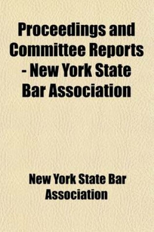 Cover of Proceedings and Committee Reports - New York State Bar Association (Volume 23)