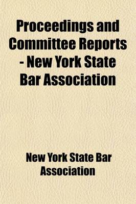 Book cover for Proceedings and Committee Reports - New York State Bar Association (Volume 23)