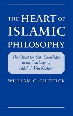 Book cover for Heart of Islamic Philosophy, The: The Quest for Self-Knowledge in the Teachings of Afdal Al-Din Kashani