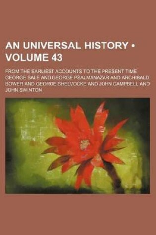 Cover of An Universal History (Volume 43); From the Earliest Accounts to the Present Time