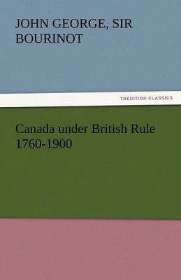 Book cover for Canada Under British Rule 1760-1900