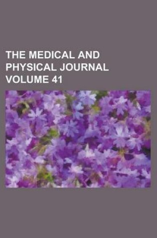 Cover of The Medical and Physical Journal Volume 41