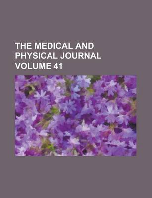 Book cover for The Medical and Physical Journal Volume 41