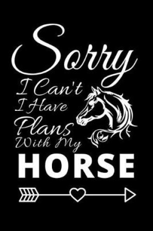 Cover of Sorry I Can't I Have Plans With My Horse
