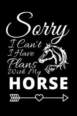 Book cover for Sorry I Can't I Have Plans With My Horse
