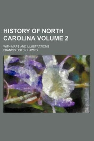 Cover of History of North Carolina Volume 2; With Maps and Illustrations