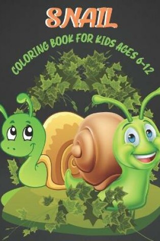 Cover of Snail Coloring Book for Kids Ages 6-12