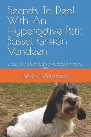 Cover of Secrets To Deal With An Hyperactive Petit Basset Griffon Vendeen