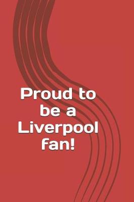 Book cover for Proud to Be a Liverpool Fan!