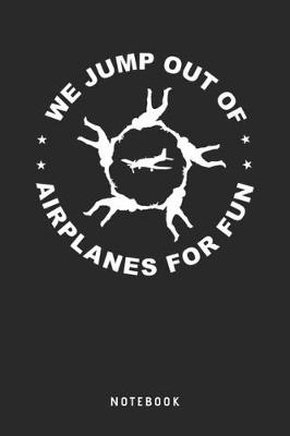 Book cover for We Jump Out Of Airplanes For Fun - Notebook