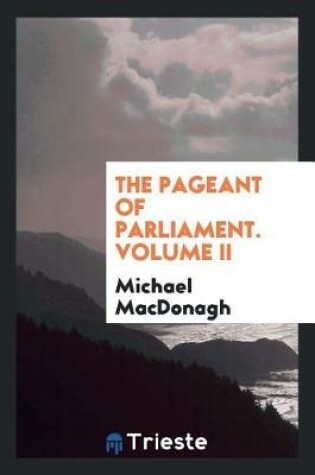 Cover of The Pageant of Parliament. Volume II