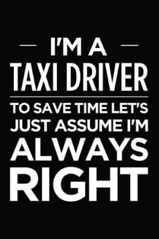 Cover of I'm a taxi driver, to save time let's just assume I'm always right