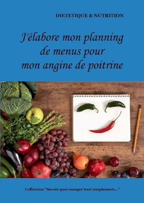 Book cover for J'élabore mon planning de menus pour mon angine de poitrine