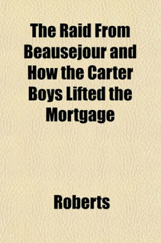 Cover of The Raid from Beausjour and How the Carter Boys Lifted the Mortgage