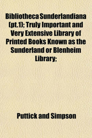 Cover of Bibliotheca Sunderlandiana (PT.1); Truly Important and Very Extensive Library of Printed Books Known as the Sunderland or Blenheim Library;