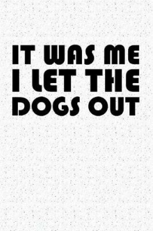 Cover of It Was Me I Let the Dogs Out